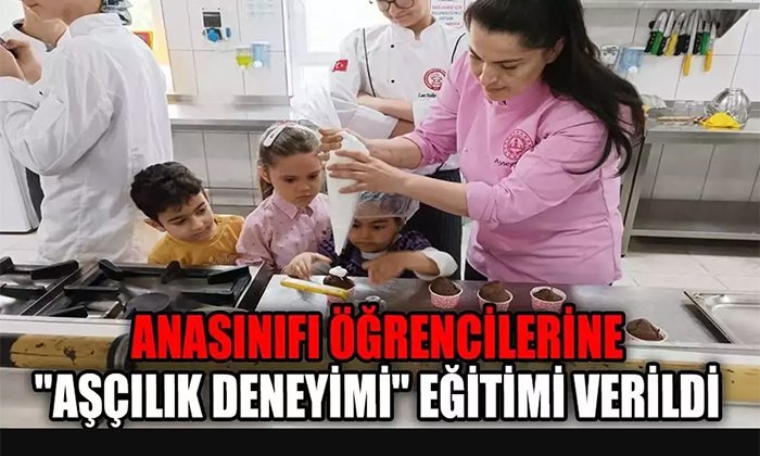 ANASINIFI ÖĞRENCİLERİNE “AŞÇILIK DENEYİMİ” EĞİTİMİ VERİLDİ