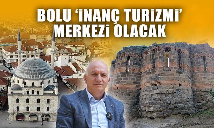 Bolu ‘İnanç Turizmi’ merkezi olacak – Mengen’in değeri ayrı