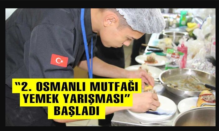 2. Osmanlı Mutfağı Yemek yarışması başladı