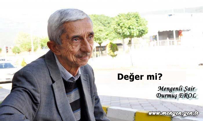 Değer mi?             –   Mengenli Şair Durmuş EROL