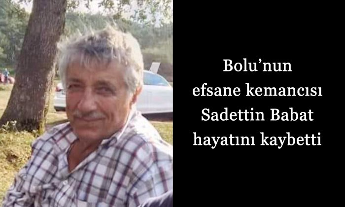 Bolunun efsane kemancısı hayatını kaybetti