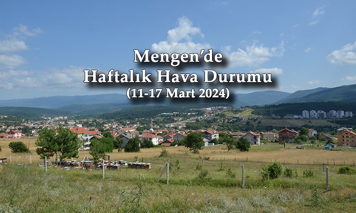 Mengen’de Haftalık Hava Durumu (11-17 Mart 2024)