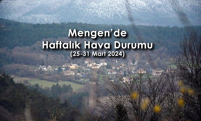 Mengen’de Haftalık Hava Durumu (25-31 Mart 2024)