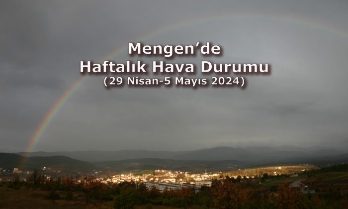 Mengen’de Haftalık Hava Durumu (29 Nisan – 5 Mayıs 2024)