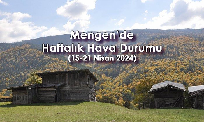 Mengen’de Haftalık Hava Durumu (15-21 Nisan 2024)