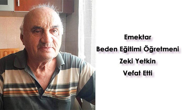 Emektar Beden Eğitimi Öğretmeni Zeki Yetkin vefat etti