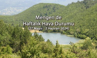 Mengen’de Haftalık Hava Durumu (27 Mayıs – 2 Haziran 2024)