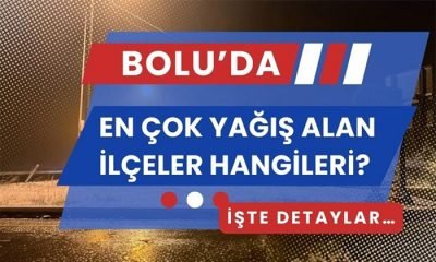 Bolu’da en çok yağış alan ilçeler hangileri? İşte detaylar…