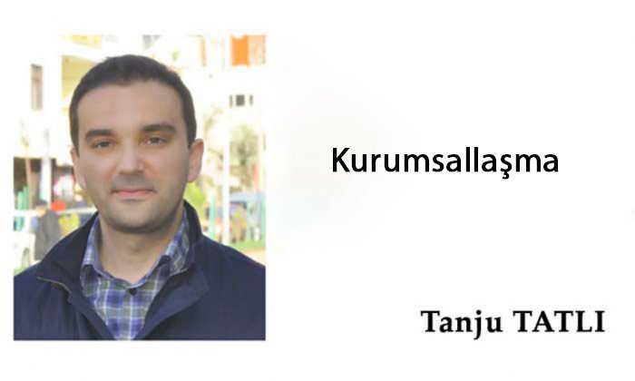 KURUMSALLAŞMA    –    Tanju TATLI