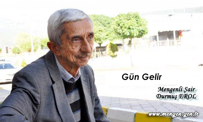 Gün Gelir – Mengenli Şair Durmuş EROL