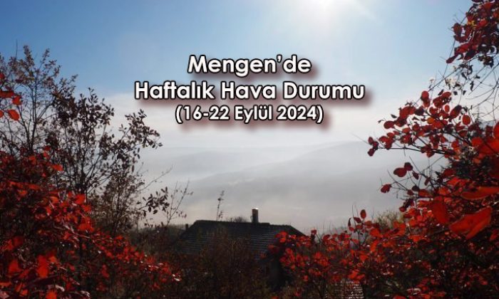 Mengen’de Haftalık Hava Durumu (16-22 Eylül 2024)