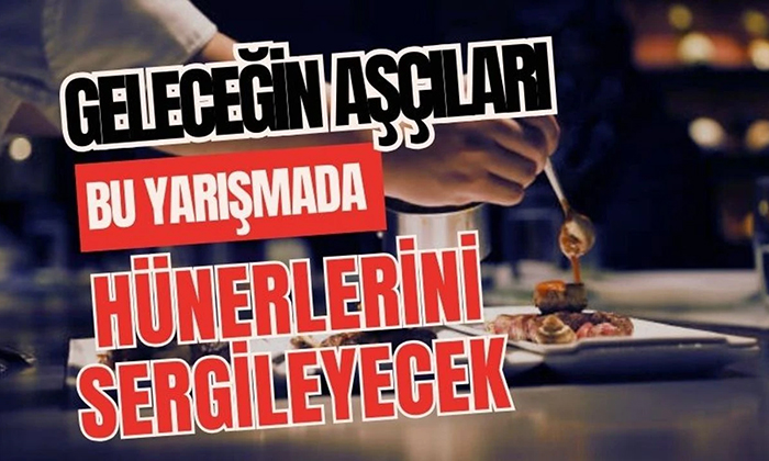 Geleceğin aşçıları Bolu’da bu yarışmada hünerlerini sergileyecek