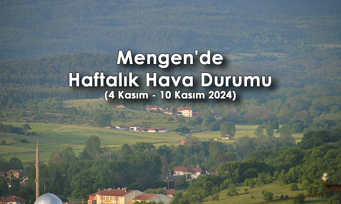 Mengen’de Haftalık Hava Durumu (4 Kasım – 10 Kasım 2024)