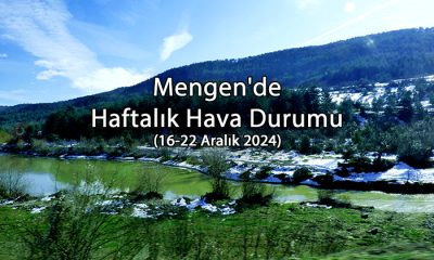 Mengen’de Haftalık Hava Durumu (16-22 Aralık 2024)