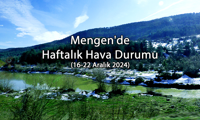 Mengen’de Haftalık Hava Durumu (16-22 Aralık 2024)