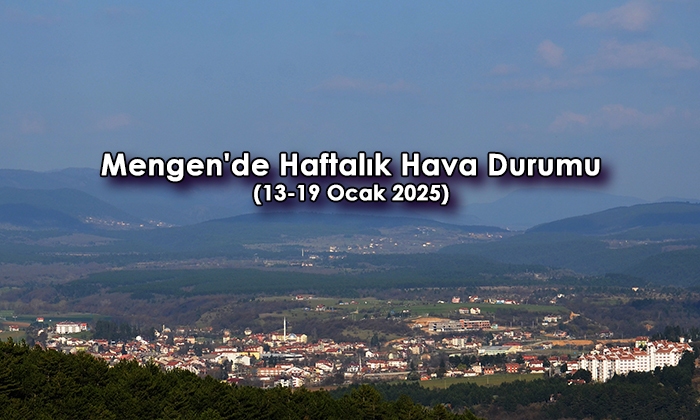 Mengen’de Haftalık Hava Durumu (13-19 Ocak 2025)