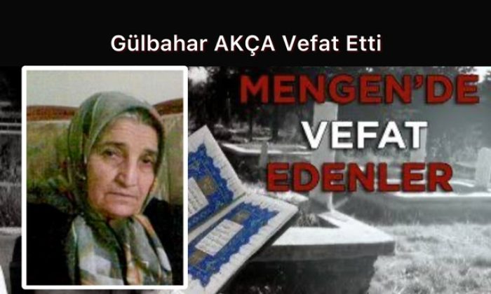 Gülbahar AKÇA Vefat Etti
