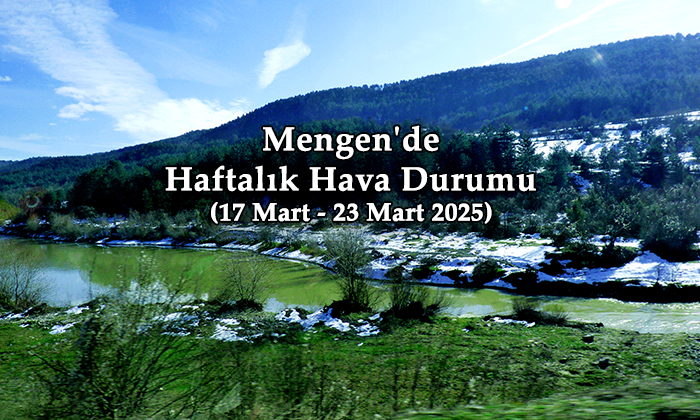 Mengen’de Haftalık Hava Durumu (17 Mart – 23 Mart 2025)