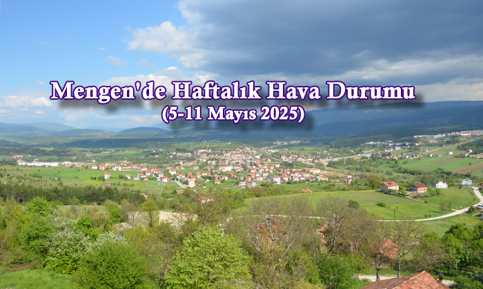 Mengen’de Haftalık Hava Durumu (5-11 Mayıs 2025)