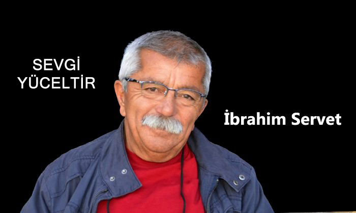 SEVGİ YÜCELTİR           –       İbrahim Servet