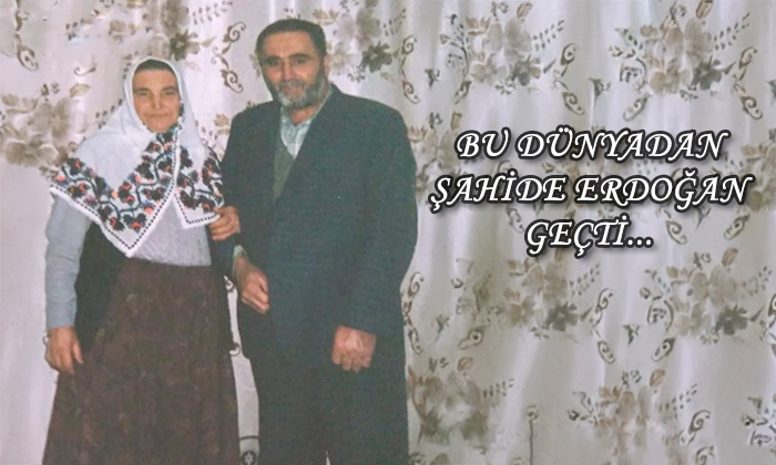 BU DÜNYADAN ŞAHİDE ERDOĞAN GEÇTİ! – Taner KAYNAR