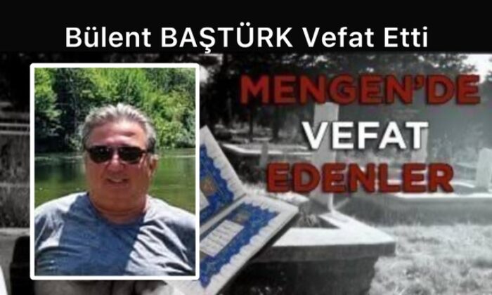 Bülent BAŞTÜRK Vefat Etti