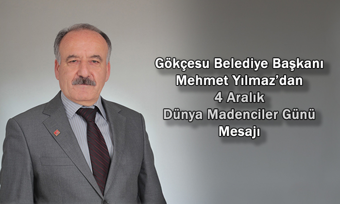 Başkan Mehmet Yılmaz’dan 4 Aralık Dünya Madenciler Günü Mesajı