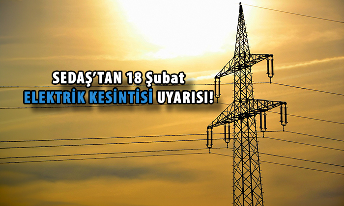 SEDAŞ’tan elektrik kesintisi uyarısı! (18 Şubat 2026)