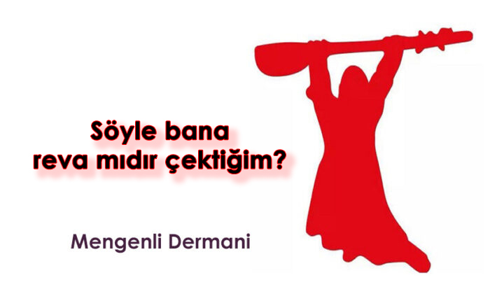 Söyle bana reva mıdır çektiğim? – Mengenli Dermani