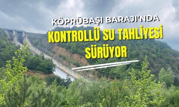 Köprübaşı Barajı’nda Kontrollü Su Tahliyesi Sürüyor