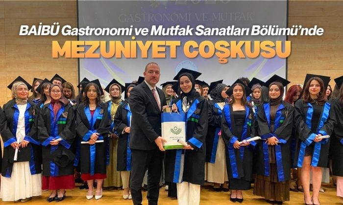 BAİBÜ Gastronomi ve Mutfak Sanatları Bölümü’nde Mezuniyet Coşkusu