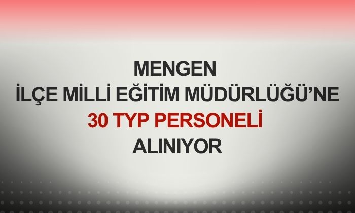 Mengen İlçe Milli Eğitim Müdürlüğü’ne 30 TYP Personeli Alınıyor