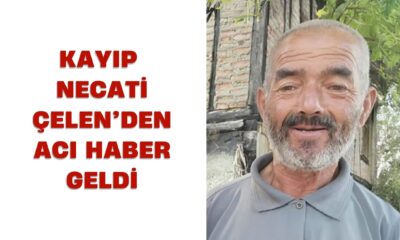 Kayıp Necati Çelen’den Acı Haber Geldi