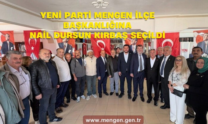 YENİ Parti Mengen İlçe Başkanlığına Nail Dursun Kırbaş Seçildi